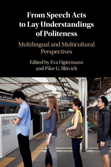 From Speech Acts to Lay Understandings of Politeness: Multilingual and Multicultural Perspectives