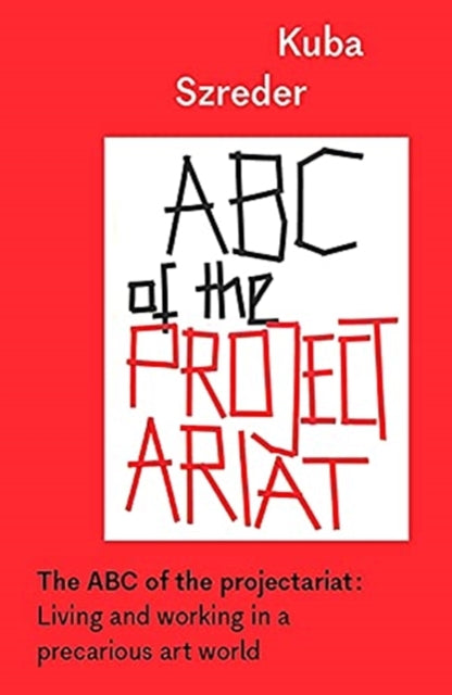 ABC of the Projectariat: Living and Working in a Precarious Art World