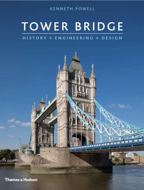 Tower Bridge: History * Engineering * Design