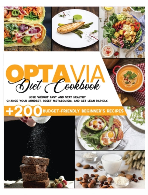 Optavia Diet Cookbook: 200+ Budget-Friendly Beginner's Recipes to Lose Weight Fast and Stay Healthy. Change your Mindset, Reset Metabolism, and Get Lean Rapidly