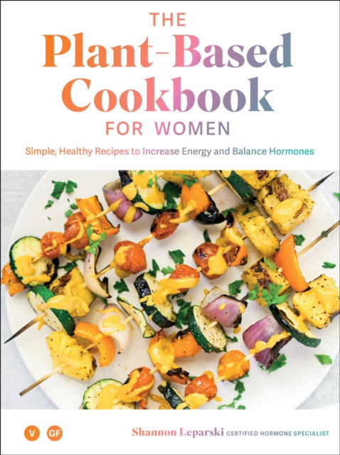 Plant-based Cookbook for Women: Healthy Recipes to Increase Energy and Balance Hormones