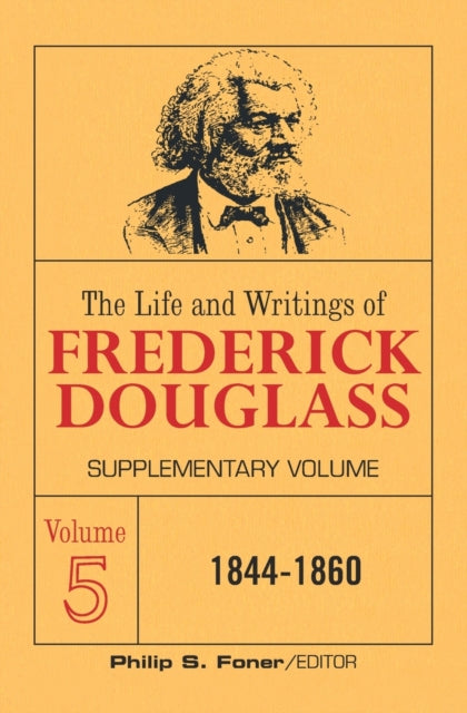 Life and Writings of Frederick Douglass Volume 5: Supplementary Volume