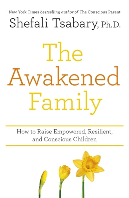 Awakened Family: How to Raise Empowered, Resilient, and Conscious Children.