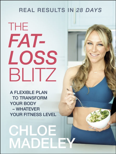 Fat-loss Blitz: Flexible Diet and Exercise Plans to Transform Your Body - Whatever Your Fitness Level