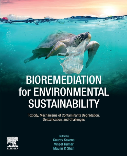 Bioremediation for Environmental Sustainability: Toxicity, Mechanisms of Contaminants Degradation, Detoxification and Challenges