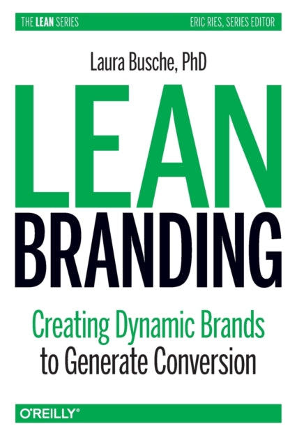 Lean Branding: Creating Dynamic Brands to Generate Conversion