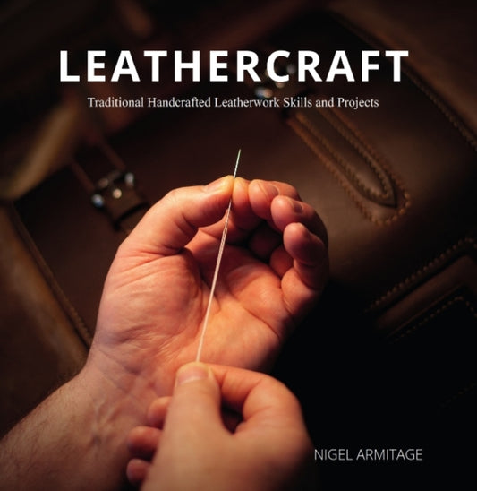Leathercraft Traditional Handcrafted Leatherwork Skills and Projects