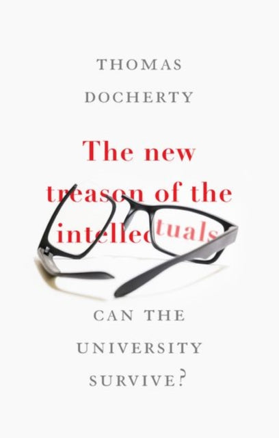 New Treason of the Intellectuals: Can the University Survive?