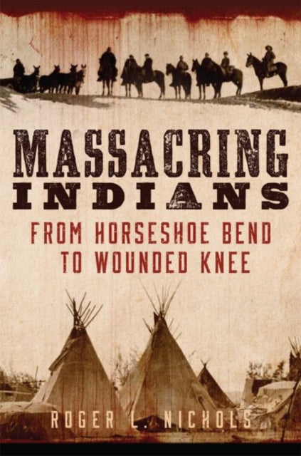 Massacring Indians: From Horseshoe Bend to Wounded Knee