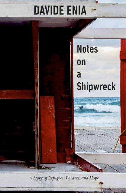 Notes On A Shipwreck: A Story of Refugees, Borders, and Hope