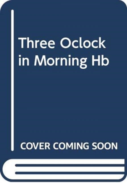Three O'Clock in the Morning: A Novel