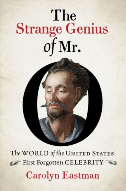 Strange Genius of Mr. O.: The World of the United States' First Forgotten Celebrity