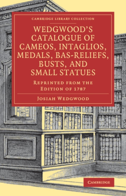 Wedgwood's Catalogue of Cameos, Intaglios, Medals, Bas-Reliefs