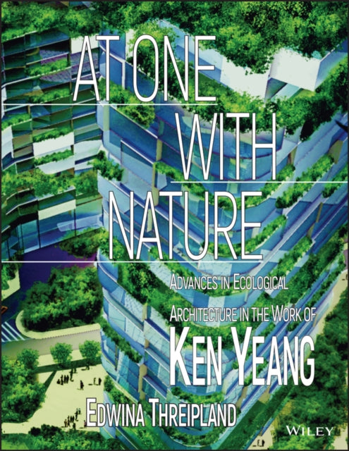 At One with Nature: Advances in Ecological Architecture in the Work of Ken Yeang