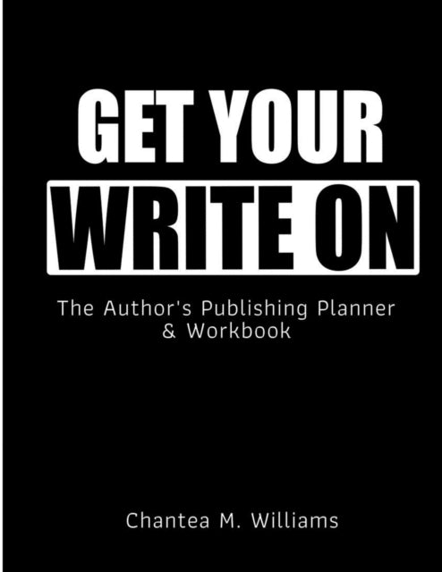 Get Your Write On: The Author's Publishing Planner & Workbook