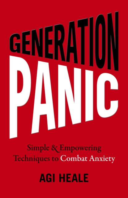 Generation Panic - Simple & Empowering Techniques to Combat Anxiety