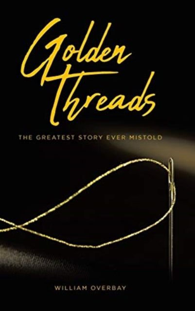 Golden Threads: The Greatest Story Ever Mistold