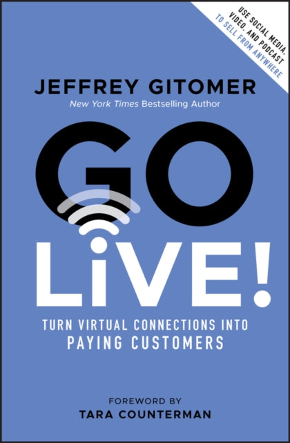 Go Live!: Turn Virtual Connections into Paying Customers