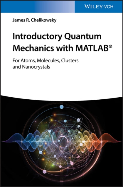 Introductory Quantum Mechanics with MATLAB: For Atoms, Molecules, Clusters, and Nanocrystals