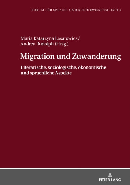 Migration Und Zuwanderung: Literarische, Soziologische, OEkonomische Und Sprachliche Aspekte