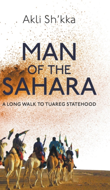 Man Of The Sahara: A Long Walk To Tuareg Statehood