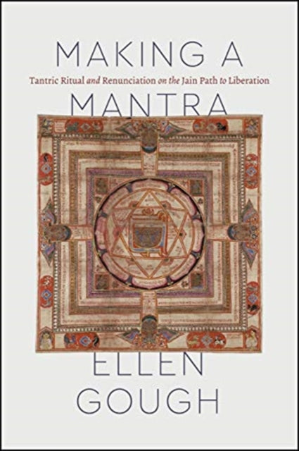 Making a Mantra: Tantric Ritual and Renunciation on the Jain Path to Liberation
