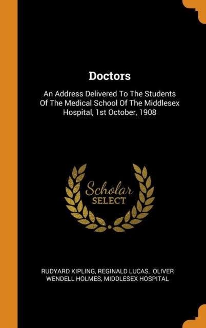 Doctors: An Address Delivered to the Students of the Medical School of the Middlesex Hospital, 1st October, 1908