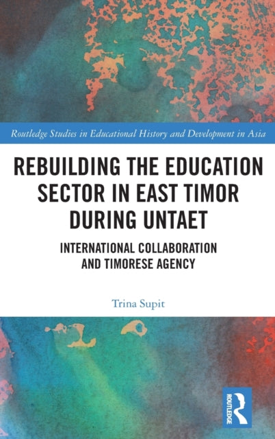 Rebuilding the Education Sector in East Timor during UNTAET: International Collaboration and Timorese Agency