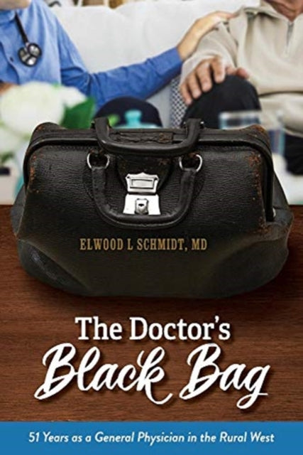 Doctor's Black Bag: 51 Years as a General Physician in the Rural West