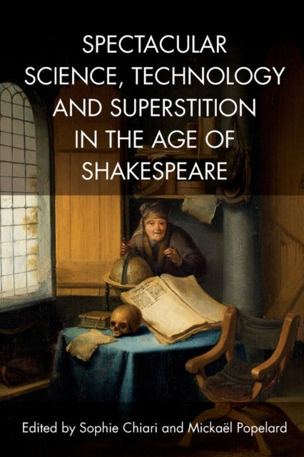 Spectacular Science, Technology and Superstition in the Age of Shakespeare