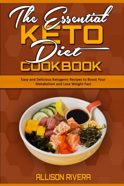 Essential Keto Diet Cookbook: Easy and Delicious Ketogenic Recipes to Boost Your Metabolism and Lose Weight Fast