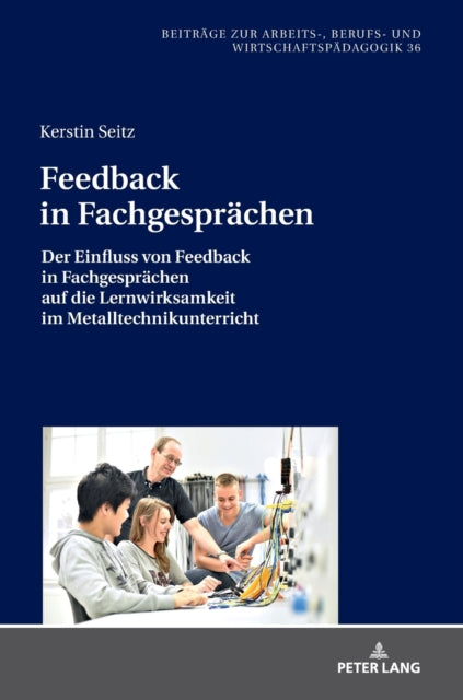 Feedback in Fachgesprachen; Der Einfluss von Feedback in Fachgesprachen auf die Lernwirksamkeit im Metalltechnikunterricht