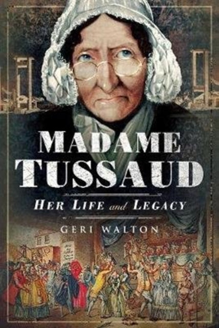 Madame Tussaud: Her Life and Legacy