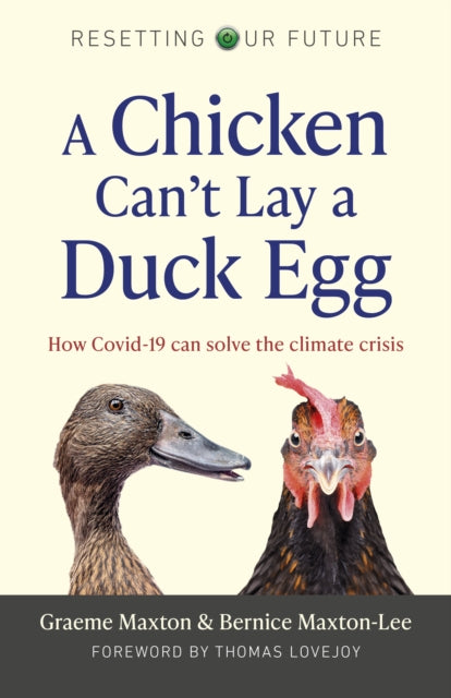 Resetting Our Future: A Chicken Can't Lay a Duck Lay a Duck Egg: How Covid-19 can solve the climate crisis