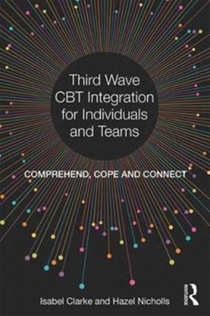 Third Wave CBT Integration for Individuals and Teams: Comprehend, Cope and Connect