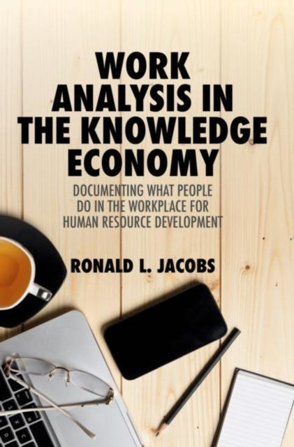 Work Analysis in the Knowledge Economy: Documenting What People Do in the Workplace for Human Resource Development