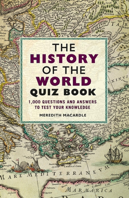 History of the World Quiz Book: 1,000 Questions and Answers to Test Your Knowledge