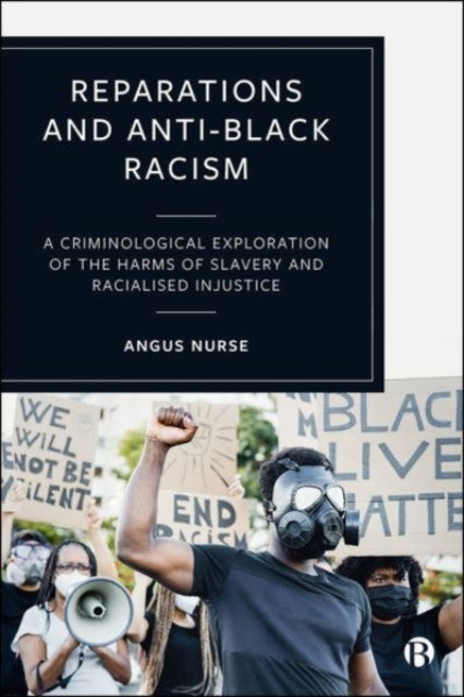 Reparations and Anti-Black Racism: A Criminological Exploration of the Harms of Slavery and Racialized Injustice