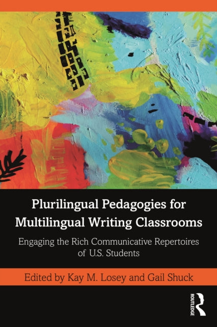 Plurilingual Pedagogies for Multilingual Writing Classrooms: Engaging the Rich Communicative Repertoires of U.S. Students