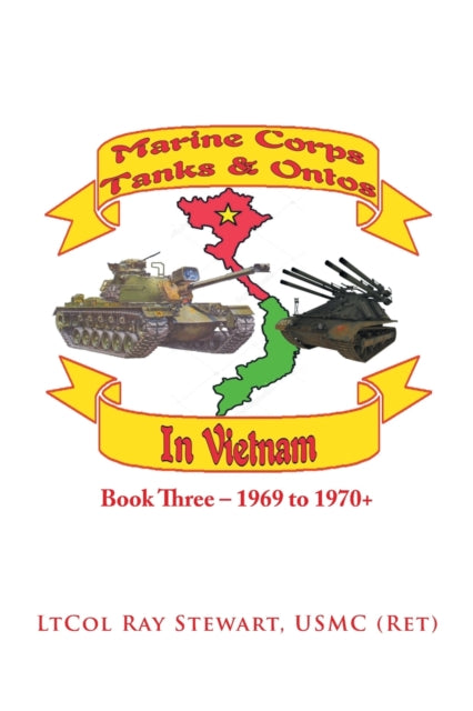 Marine Corps Tanks and Ontos in Vietnam: Book Three - 1969 to 1970+