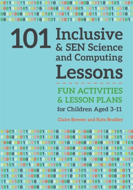 101 Inclusive and SEN Science and Computing Lessons: Fun Activities and Lesson Plans for Children Aged 3 - 11