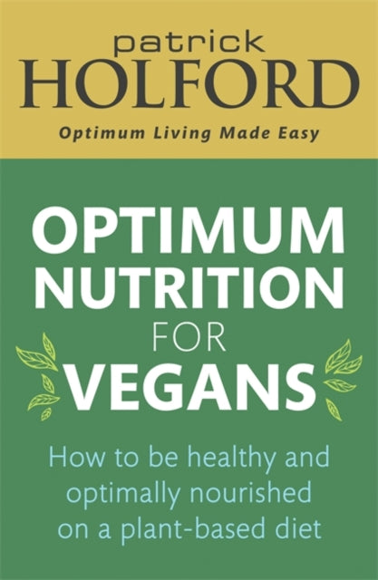 Optimum Nutrition for Vegans: How to be healthy and optimally nourished on a plant-based diet