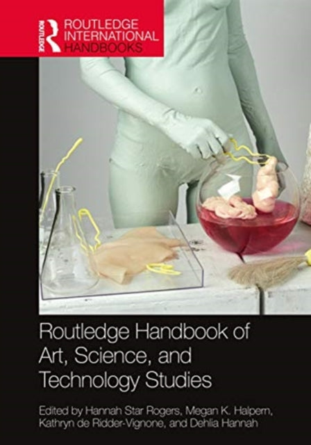 Routledge Handbook of Art, Science, and Technology Studies