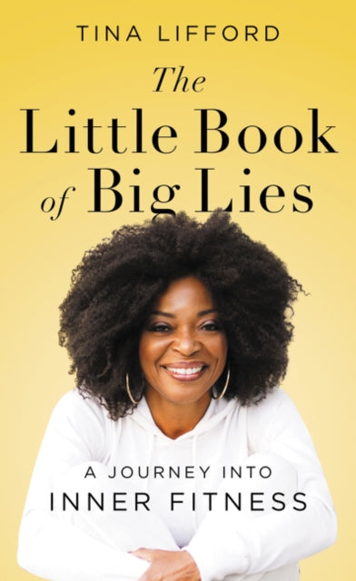 Little Book of Big Lies: A Journey into Inner Fitness