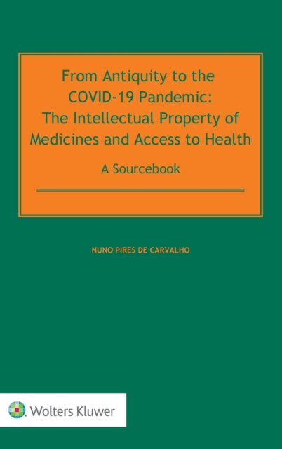 From Antiquity to the COVID-19 Pandemic: The Intellectual Property of Medicines and Access to Health - A Sourcebook