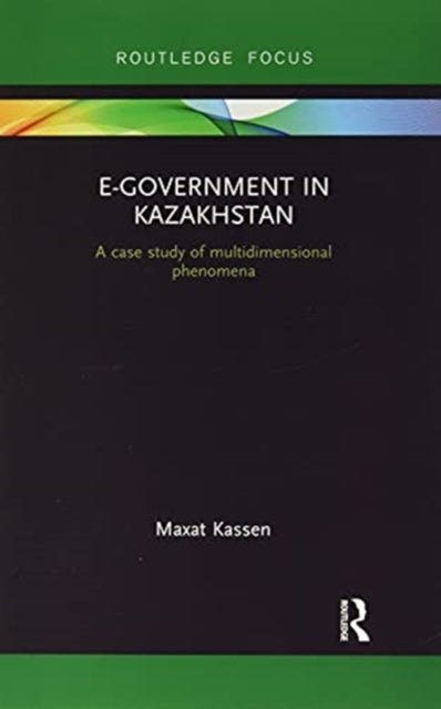 E-Government in Kazakhstan: A Case Study of Multidimensional Phenomena