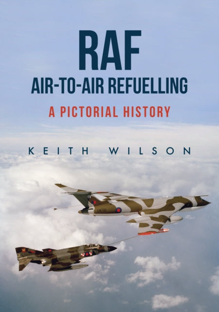 RAF Air-to-Air Refuelling: A Pictorial History