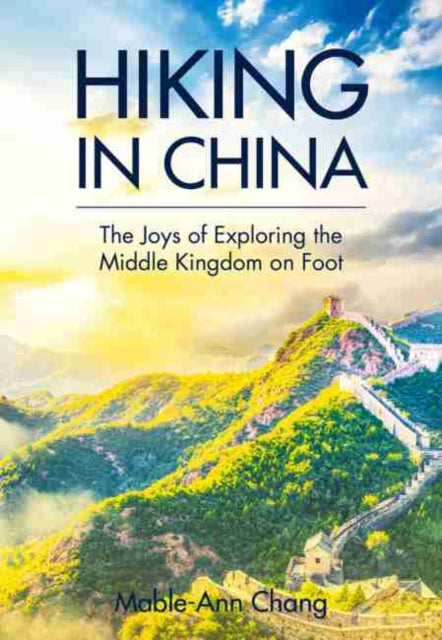 Hiking in China: A Curated Guide to Exploring the Middle Kingdom on Foot