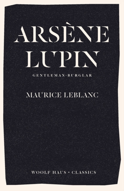 Arsene Lupin, Gentleman-Burglar: The International Bestseller and Inspiration for the Smash-Hit Series