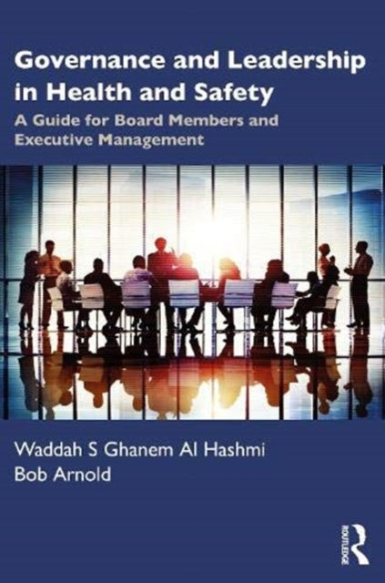 Governance and Leadership in Health and Safety: A Guide for Board Members and Executive Management
